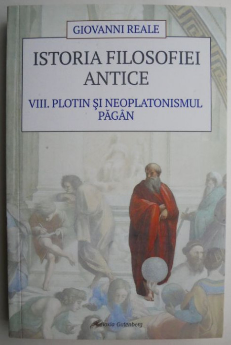 Istoria filosofiei antice. VIII. Plotin si neoplatonismul pagan &ndash; Giovanni Reale