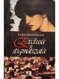 Luigi Pirandello - Exclusa si stigmatizata (Editia: 2006)