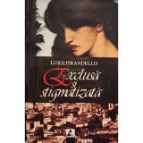 Luigi Pirandello - Exclusa si stigmatizata (Editia: 2006)