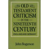 Cumpara ieftin Carte Engleza: Old Testament Criticism in the Nineteenth Century - Critica Vechiului Testament Secolul XIX Germania Anglia