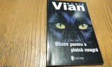BORIS VIAN - Blues pentru o Pisica Neagra [ nuvele ]