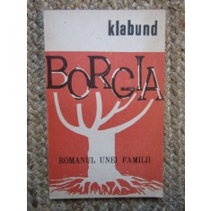 KLABUND - BORGIA. ROMANUL UNEI FAMILII