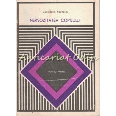 Nervozitatea Copilului. Pentru Parinti - Constantin Paunescu