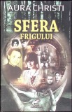Sfera Frigului - Aura Christi - Poezie Rom&acirc;nească Contemporană, Editura Contemporanul, 2011, 97 pagini