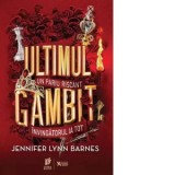 Ultimul gambit. Un pariu riscant. Invingatorul ia tot. Al treilea volum din seria Jocurile mostenirii - Alina Marc-Ciulacu, Jennifer Lynn Barnes
