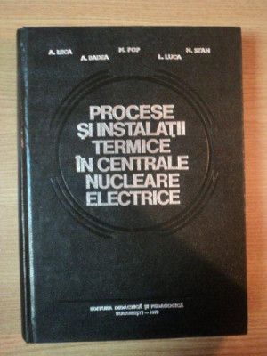 PROCESE SI INSTALATII TERMICE IN CENTRALE NUCLEARE ELECTRICE de A. LECA ... L. LUCA , 1979 foto