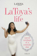 Latoya&amp;#039;s Life: Uncut Mishaps of a Youtube Star, Paperback/Latoya Ali foto