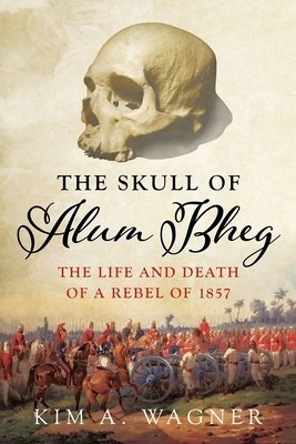 The Skull of Alum Bheg: The Life and Death of a Rebel of 1857 foto