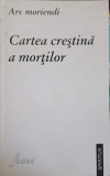 CARTEA CRESTINA A MORTILOR-ARS MORIENDI-363177