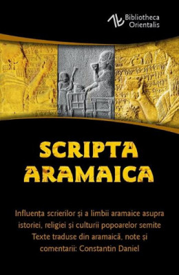 Scripta Aramaica. Influenta scrierilor si a limbii aramaice asupra istoriei, religiei si culturii popoarelor semite foto