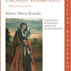 Orlando Innamorato: Orlando in Love - Boiardo Matteo Maria