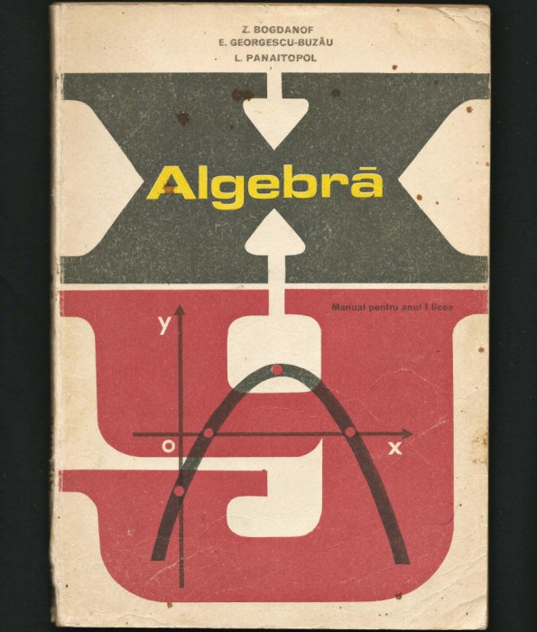 ALGEBRĂ - MANUAL MATEMATICĂ CLASA A IX-A - ZLATE BOGDANOF, E. GEORGESCU-BUZĂU