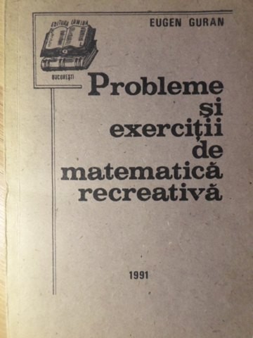 PROBLEME SI EXERCITII DE MATEMATICA RECREATIVA-EUGEN GURAN-265552