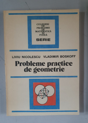 Probleme practice de geometrie - Liviu Nicolescu , Vladimir Boskoff foto