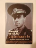 Gheorghe Netejoru - Și eu am luptat &icirc;n Est. Spovedania unui fost prizonier de război