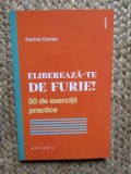 Elibereaza-te de furie! 50 de exercitii practice - Karine Danan