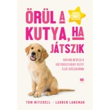 &Ouml;r&uuml;l a kutya, ha j&aacute;tszik - Hogyan neveld a k&ouml;ly&ouml;kkuty&aacute;dat &eacute;lete első időszak&aacute;ban - Tom Mitchell