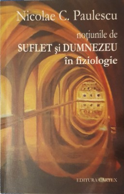 Nicolae C. Paulescu, Suflet si Dumnezeu in Fiziologie, 2016 (Savant Roman, Personalitate, Omul care a infulentat istoria) foto