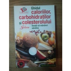 GHIDUL CALORIILOR , CARBOHIDRATILOR SI COLESTEROLULUI , INVATA SA MANANCI SANATOS de MARTHA SCHUENEMAN