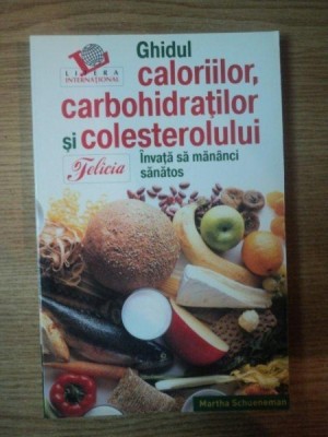 GHIDUL CALORIILOR , CARBOHIDRATILOR SI COLESTEROLULUI , INVATA SA MANANCI SANATOS de MARTHA SCHUENEMAN foto