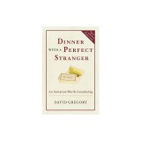 Dinner with a Perfect Stranger: An Invitation Worth Considering