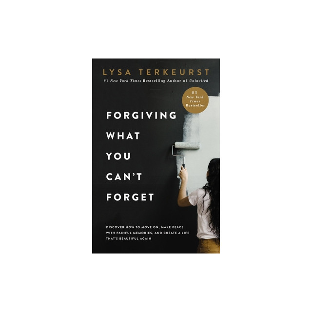 Forgiving What You Can&#039;t Forget: Discover How to Move On, Make Peace with Painful Memories, and Create a Life That&#039;s Beautiful Again