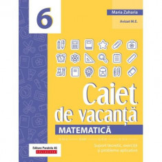 Matematica. Caiet de vacanta. Suport teoretic, exercitii si probleme aplicative. Clasa a 6-a, editia a 4-a - Maria Zaharia