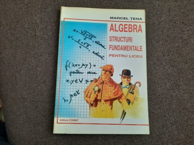 ALGEBRA STRUCTURI FUNDAMENTALE PENTRU LICEU MARCEL TENA 17/1 foto