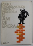 CLUBUL EPIGRAMISTILOR &#039;&#039; CINCINAT PAVELESCU &#039;&#039; , 15 ANI DE EPIGRAMA , ingrijirea editiei MIRCEA TRIFU , 1984 , DEDICATIE *