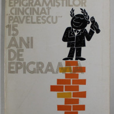 CLUBUL EPIGRAMISTILOR '' CINCINAT PAVELESCU '' , 15 ANI DE EPIGRAMA , ingrijirea editiei MIRCEA TRIFU , 1984 , DEDICATIE *