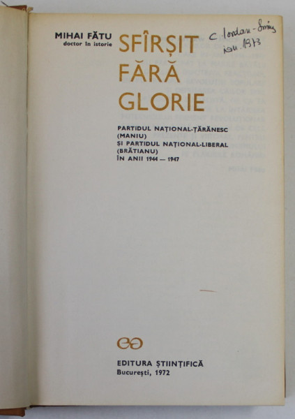 SFARSIT FARA GLORIE de MIHAI FATU , PARTIDUL NATIONAL - TARANESC ( MANIU ) si PARTIDUL NATIONAL - LIBERAL ( BRATIANU ) IN ANII 1944 - 1947 , APARUTA