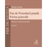 Fise de Procedura penala. Partea generala, Editia 6 - Mihail Udroiu