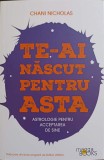 TE-AI NASCUT PENTRU ASTA. ASTROLOGIE PENTRU ACCEPTAREA DE SINE-CHANI NICHOLAS-250747