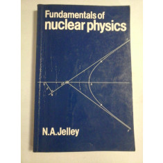 Fundamentals of NUCLEAR PHYSICS - N. A. Jelley