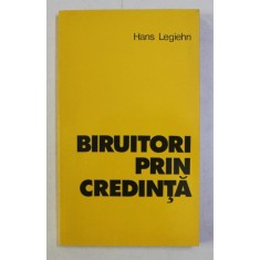 BIRUITORI PRIN CREDINTA de HANS LEGIEHN