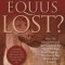 Equus Lost?: How We Misunderstand the Nature of the Horse-Human Relationship--Plus Brave New Ideas for the Future