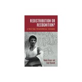 Redistribution or Recognition?: A Political-Philosophical Exchange