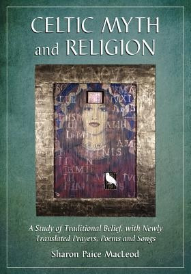 Celtic Myth and Religion: A Study of Traditional Belief, with Newly Translated Prayers, Poems and Songs foto