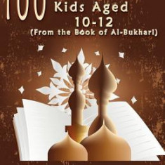 100 Hadiths for Kids Aged 10-12 (from the Book of Al-Bukhari)