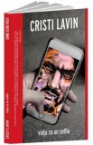 Viata ca un selfie - Cristi Lavin