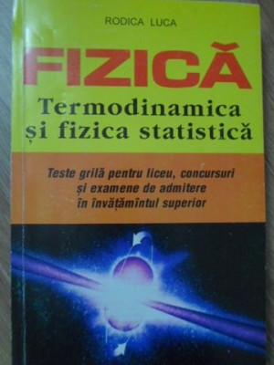 FIZICA TERMODINAMICA SI FIZICA STATISTICA. TESTE GRILA PENTRU LICEU CONCURSURI SI EXAMENE DE ADMITER-RODICA LUCA foto