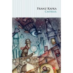 Castelul &ndash; Franz Kafka