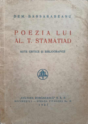 POEZIA LUI AL.T. STAMATIAD. NOTE CRITICE SI BIBLIOGRAFICE-DEM. BASSARABEANU foto