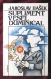 Cumpara ieftin &quot;SUPLIMENT VESEL DUMINICAL&quot;, Jaroslv Hasek,1984. Carte noua, Univers