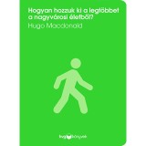 Hogyan hozzuk ki a legt&ouml;bbet a nagyv&aacute;rosi &eacute;letből? - Hugo Macdonald