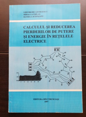 Calculul și reducerea pierderilor de putere și energie &amp;icirc;n rețelele electrice - Gheorghe Georgescu, MIhai Gavrilaș foto