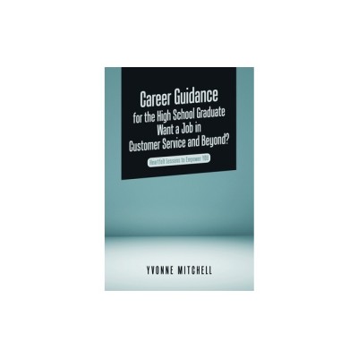 Career Guidance for the High School Graduate Want a Job in Customer Service and Beyond?: Heartfelt Lessons to Empower You foto