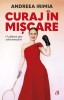 Curaj in miscare. O călătorie spre autocunoaștere - Andreea Irimia - Carte dezvoltare personala