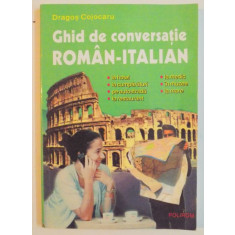 GHID DE CONVERSATIE ROMAN - ITALIAN de DRAGOS COJOCARU , 2000