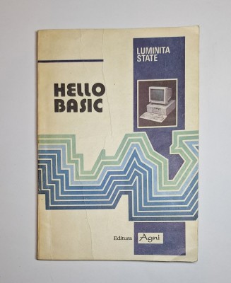 Hello, BASIC &amp;ndash; Aut. Luminița State, Ed. Agni, 1992 foto